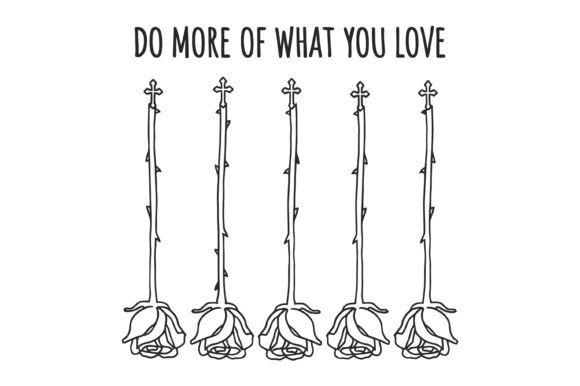 Do More of What You Love Rose SVG