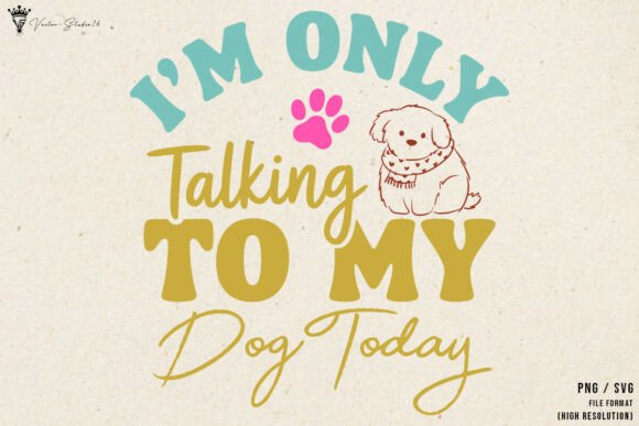 Im Only Talking to My Dog Today SVG PNG